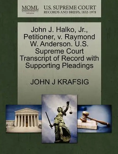 John J. Halko, Jr., Petitioner, V. Raymond W. Anderson. U.S. Supreme Court Transcript of Record with Supporting Pleadings by John J. Krafsig