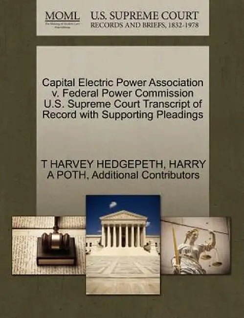 Capital Electric Power Association V. Federal Power Commission U.S. Supreme Court Transcript of Record with Supporting Pleadings by T. Harvey Hedgepeth