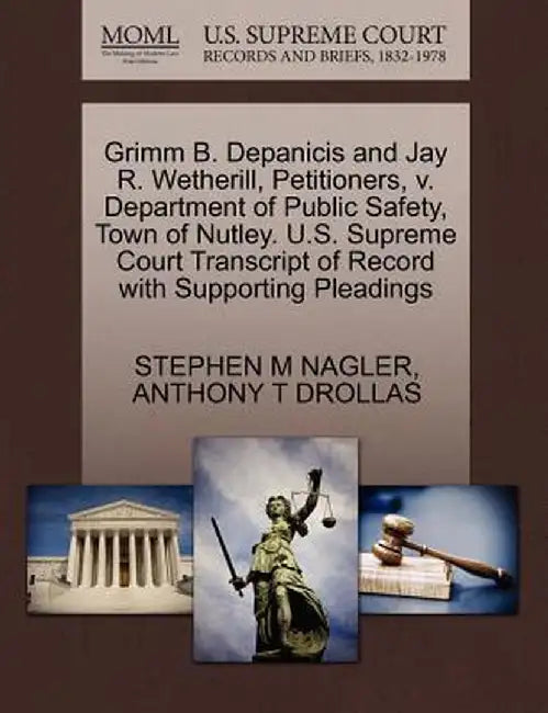 Grimm B. Depanicis and Jay R. Wetherill, Petitioners, V. Department of Public Safety, Town of Nutley. U.S. Supreme Court Transcript of Record with Sup by Stephen M. Nagler