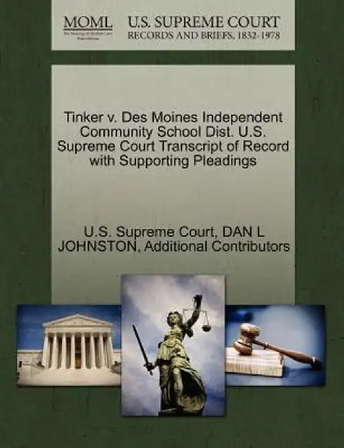 Tinker V. Des Moines Independent Community School Dist. U.S. Supreme Court Transcript of Record with Supporting Pleadings by U. S. Supreme Court