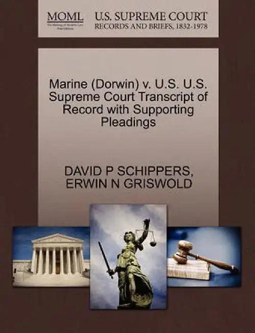 Marine (Dorwin) V. U.S. U.S. Supreme Court Transcript of Record with Supporting Pleadings by David P. Schippers