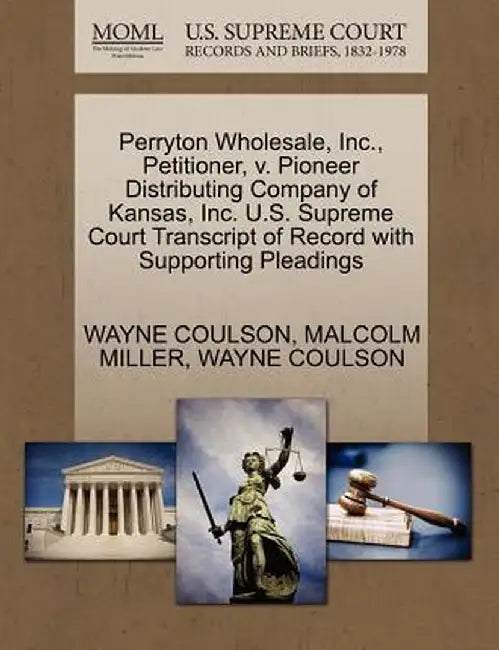Perryton Wholesale, Inc., Petitioner, V. Pioneer Distributing Company of Kansas, Inc. U.S. Supreme Court Transcript of Record with Supporting Pleading by Wayne Coulson