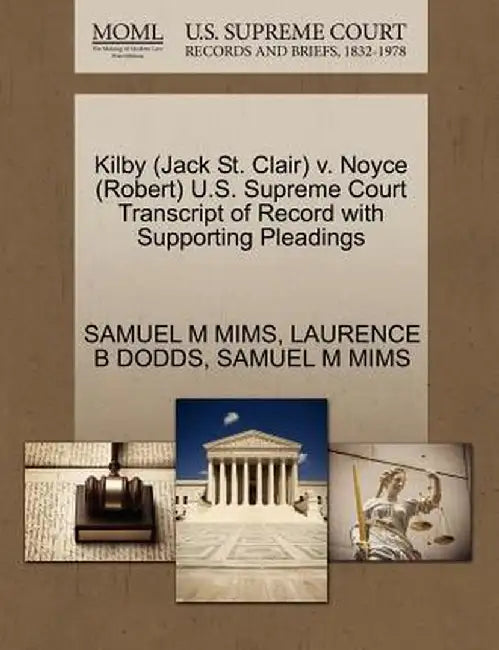 Kilby (Jack St. Clair) V. Noyce (Robert) U.S. Supreme Court Transcript of Record with Supporting Pleadings by Samuel M. Mims