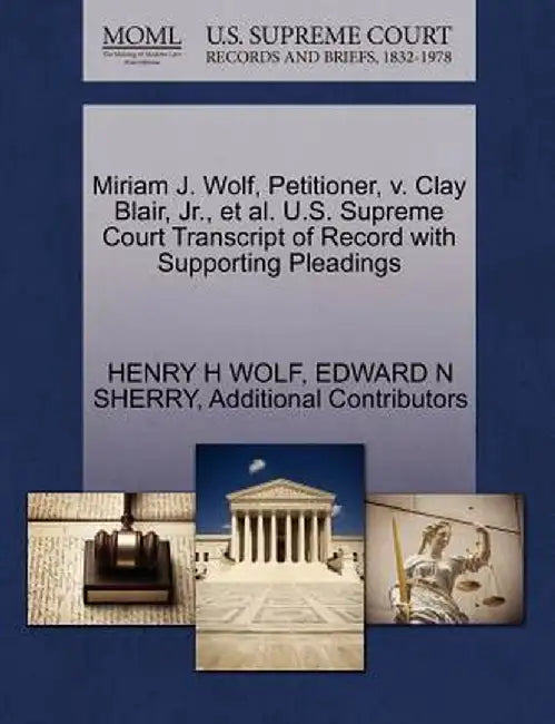 Miriam J. Wolf, Petitioner, V. Clay Blair, JR., et al. U.S. Supreme Court Transcript of Record with Supporting Pleadings by Henry H. Wolf