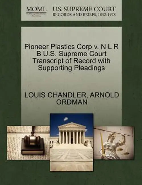 Pioneer Plastics Corp V. N L R B U.S. Supreme Court Transcript of Record with Supporting Pleadings by Louis Chandler