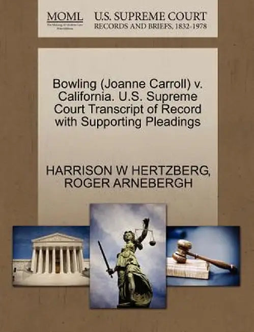 Bowling (Joanne Carroll) V. California. U.S. Supreme Court Transcript of Record with Supporting Pleadings by Harrison W. Hertzberg