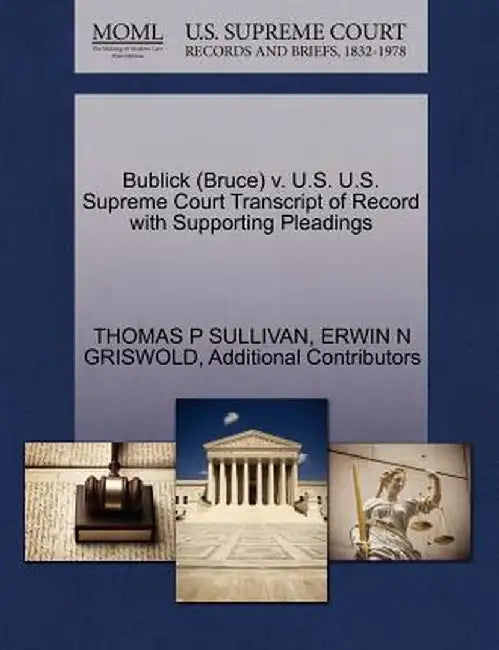 Bublick (Bruce) V. U.S. U.S. Supreme Court Transcript of Record with Supporting Pleadings by Thomas P. Sullivan
