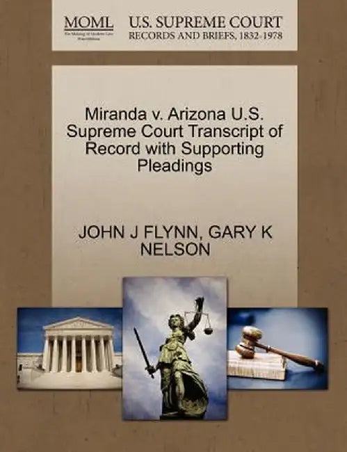 Miranda V. Arizona U.S. Supreme Court Transcript of Record with Supporting Pleadings by John J. Flynn
