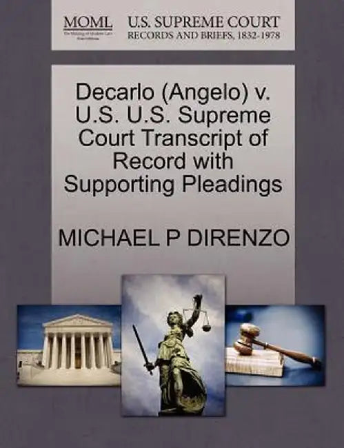 DeCarlo (Angelo) V. U.S. U.S. Supreme Court Transcript of Record with Supporting Pleadings by Michael P. Direnzo