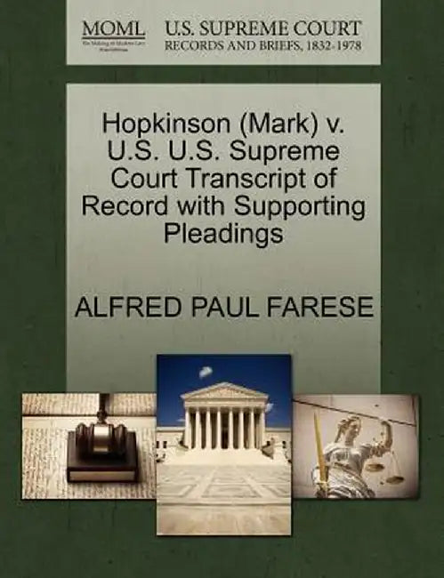 Hopkinson (Mark) V. U.S. U.S. Supreme Court Transcript of Record with Supporting Pleadings by Alfred Paul Farese