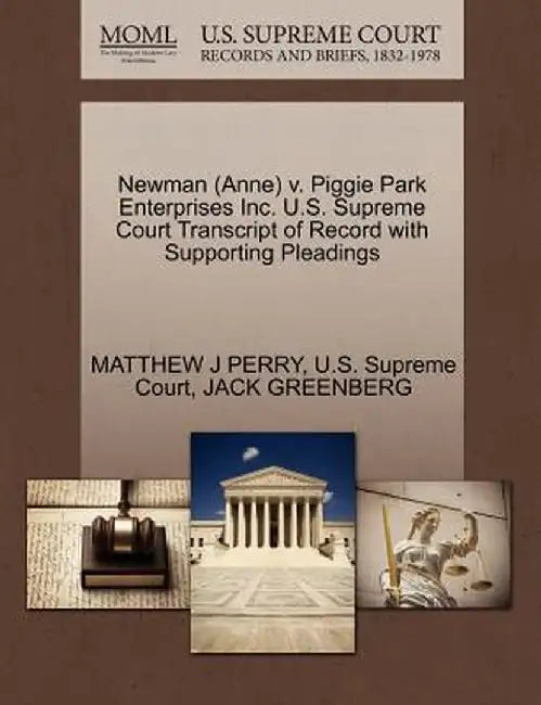 Newman (Anne) V. Piggie Park Enterprises Inc. U.S. Supreme Court Transcript of Record with Supporting Pleadings by Matthew J. Perry