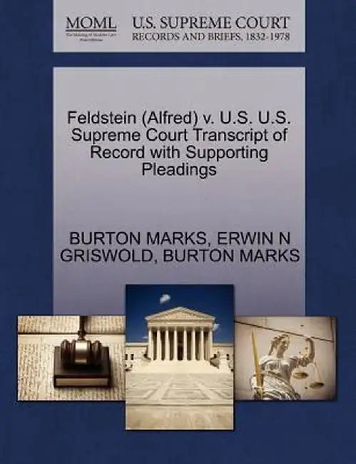 Feldstein (Alfred) V. U.S. U.S. Supreme Court Transcript of Record with Supporting Pleadings by Burton Marks