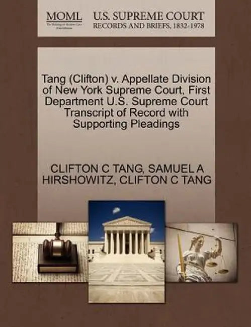 Tang (Clifton) V. Appellate Division of New York Supreme Court, First Department U.S. Supreme Court Transcript of Record with Supporting Pleadings by Clifton C. Tang