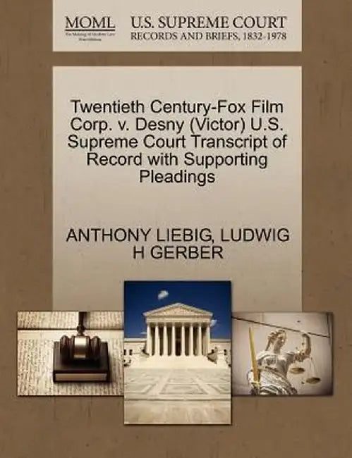 Twentieth Century-Fox Film Corp. V. Desny (Victor) U.S. Supreme Court Transcript of Record with Supporting Pleadings by Anthony Liebig