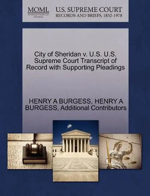 City of Sheridan V. U.S. U.S. Supreme Court Transcript of Record with Supporting Pleadings by Henry A. Burgess
