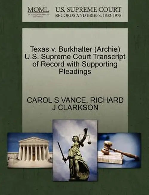 Texas V. Burkhalter (Archie) U.S. Supreme Court Transcript of Record with Supporting Pleadings by Carol S. Vance