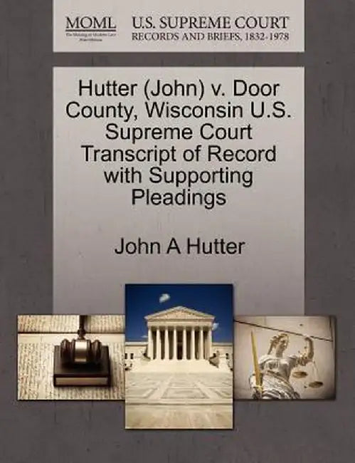 Hutter (John) V. Door County, Wisconsin U.S. Supreme Court Transcript of Record with Supporting Pleadings by John A. Hutter