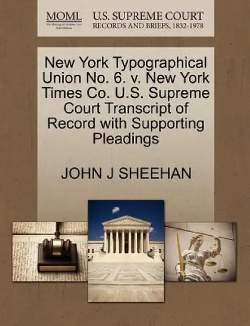 New York Typographical Union No. 6. V. New York Times Co. U.S. Supreme Court Transcript of Record with Supporting Pleadings by John J. Sheehan