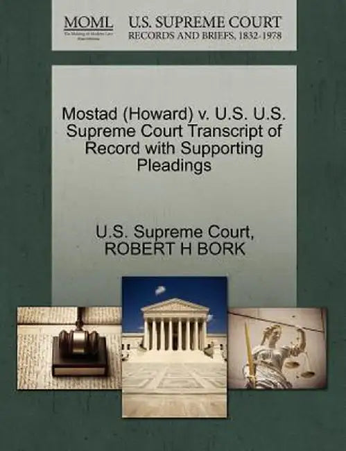 Mostad (Howard) V. U.S. U.S. Supreme Court Transcript of Record with Supporting Pleadings by Robert H. Bork
