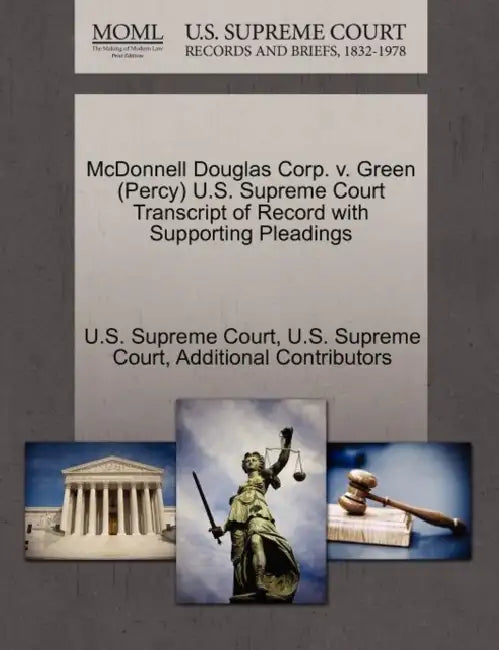 McDonnell Douglas Corp. v. Green (Percy) U.S. Supreme Court Transcript of Record with Supporting Pleadings by U. S. Supreme Court, U S Supreme Court, Additional Contributors