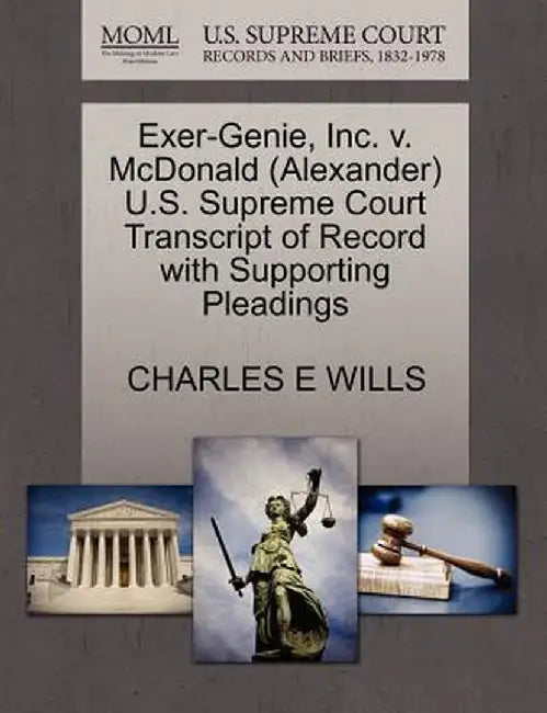 Exer-Genie, Inc. V. McDonald (Alexander) U.S. Supreme Court Transcript of Record with Supporting Pleadings by Charles E. Wills