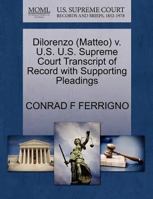 Dilorenzo (Matteo) V. U.S. U.S. Supreme Court Transcript of Record with Supporting Pleadings by Conrad F. Ferrigno