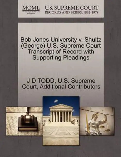 Bob Jones University V. Shultz (George) U.S. Supreme Court Transcript of Record with Supporting Pleadings by J. D. Todd