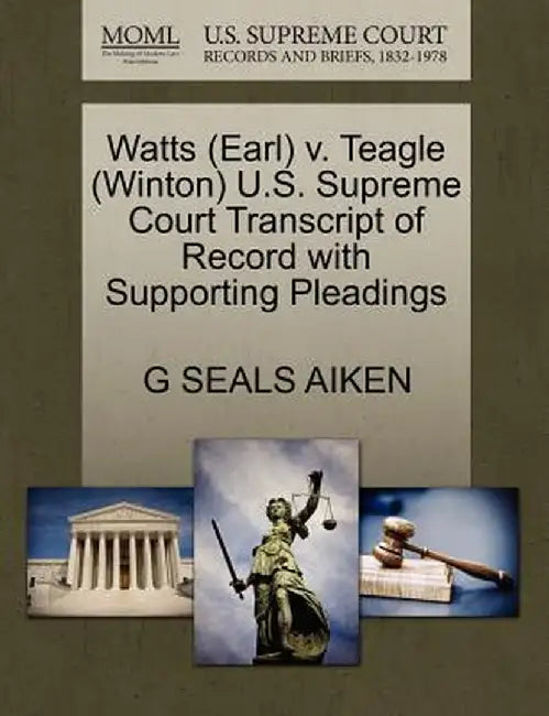 Watts (Earl) V. Teagle (Winton) U.S. Supreme Court Transcript of Record with Supporting Pleadings by G. Seals Aiken
