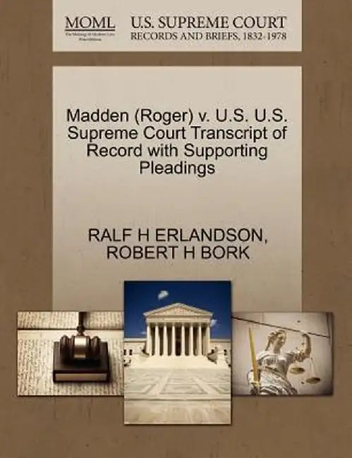 Madden (Roger) V. U.S. U.S. Supreme Court Transcript of Record with Supporting Pleadings by Ralf H. Erlandson