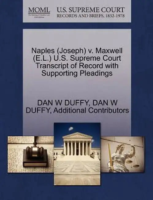 Naples (Joseph) V. Maxwell (E.L.) U.S. Supreme Court Transcript of Record with Supporting Pleadings by Dan W. Duffy