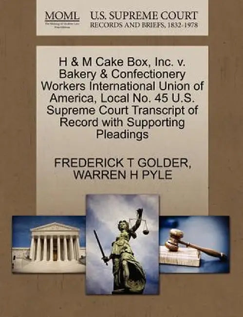 H & M Cake Box, Inc. V. Bakery & Confectionery Workers International Union of America, Local No. 45 U.S. Supreme Court Transcript of Record with Suppo by Frederick T. Golder