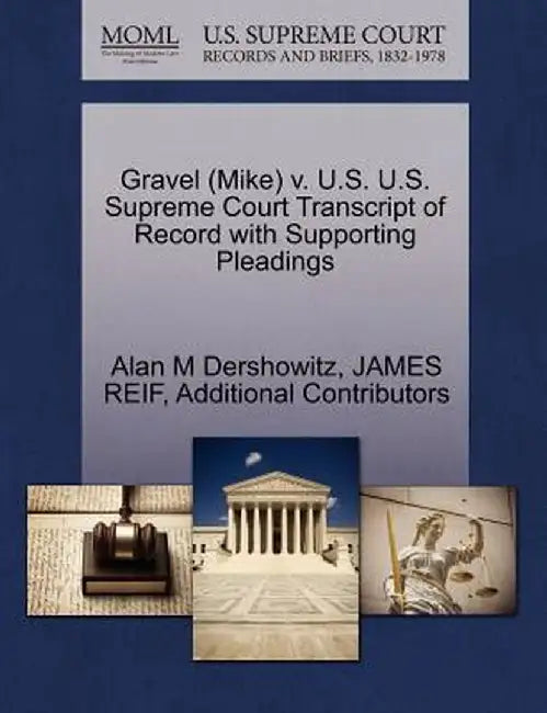 Gravel (Mike) V. U.S. U.S. Supreme Court Transcript of Record with Supporting Pleadings by Alan M. Dershowitz