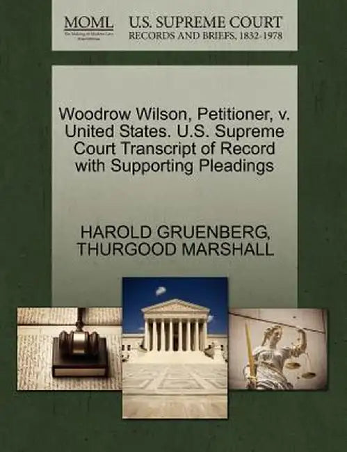 Woodrow Wilson, Petitioner, V. United States. U.S. Supreme Court Transcript of Record with Supporting Pleadings by Harold Gruenberg