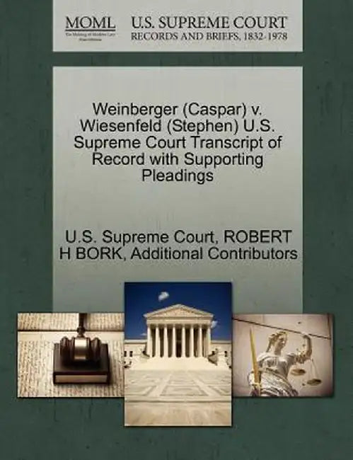 Weinberger (Caspar) V. Wiesenfeld (Stephen) U.S. Supreme Court Transcript of Record with Supporting Pleadings by Robert H. Bork