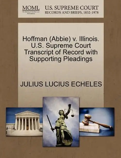 Hoffman (Abbie) V. Illinois. U.S. Supreme Court Transcript of Record with Supporting Pleadings by Julius Lucius Echeles