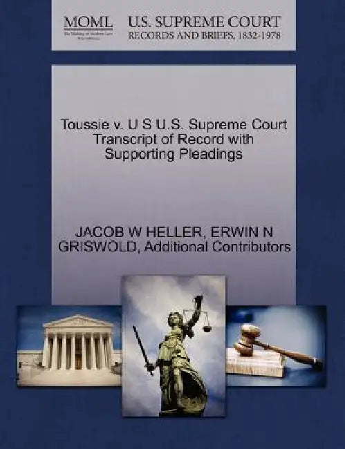 Toussie v. U S U.S. Supreme Court Transcript of Record with Supporting Pleadings by Jacob W. Heller, Erwin N. Griswold, Additional Contributors