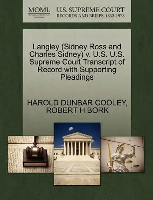 Langley (Sidney Ross and Charles Sidney) V. U.S. U.S. Supreme Court Transcript of Record with Supporting Pleadings by Harold Dunbar Cooley