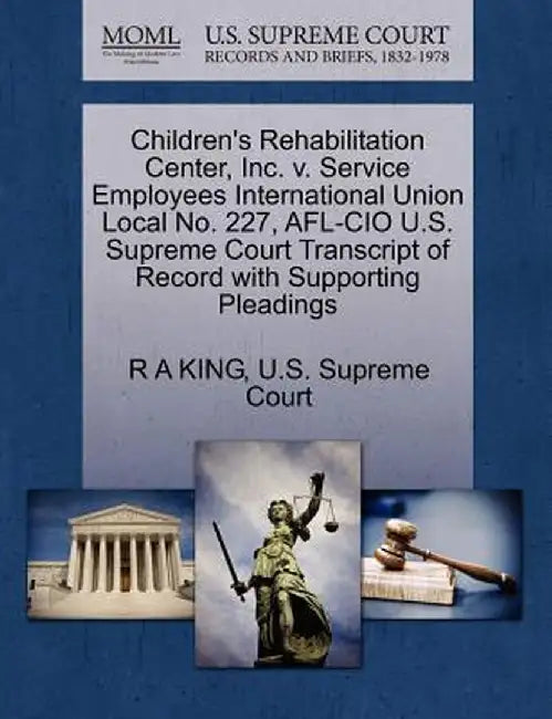 Children's Rehabilitation Center, Inc. V. Service Employees International Union Local No. 227, AFL-CIO U.S. Supreme Court Transcript of Record with Su by R. A. King