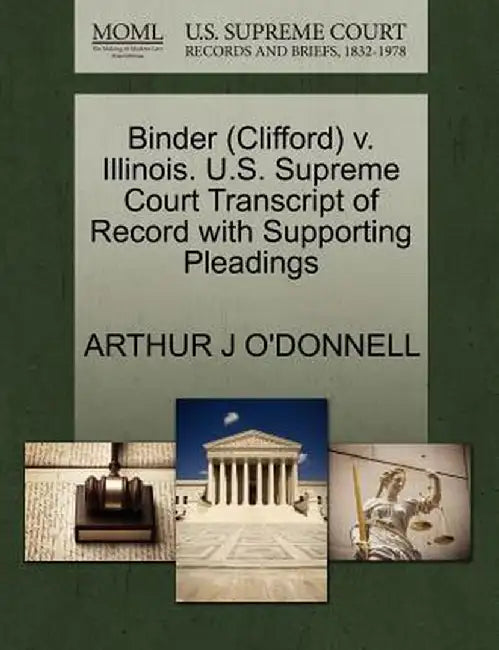 Binder (Clifford) V. Illinois. U.S. Supreme Court Transcript of Record with Supporting Pleadings by Arthur J. O'Donnell
