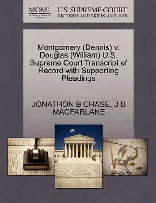 Montgomery (Dennis) V. Douglas (William) U.S. Supreme Court Transcript of Record with Supporting Pleadings by Jonathon B. Chase