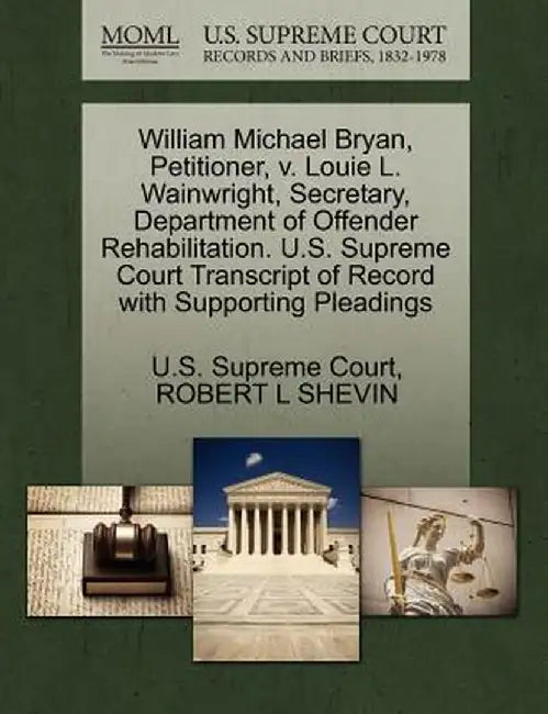 William Michael Bryan, Petitioner, V. Louie L. Wainwright, Secretary, Department of Offender Rehabilitation. U.S. Supreme Court Transcript of Record w by Robert L. Shevin