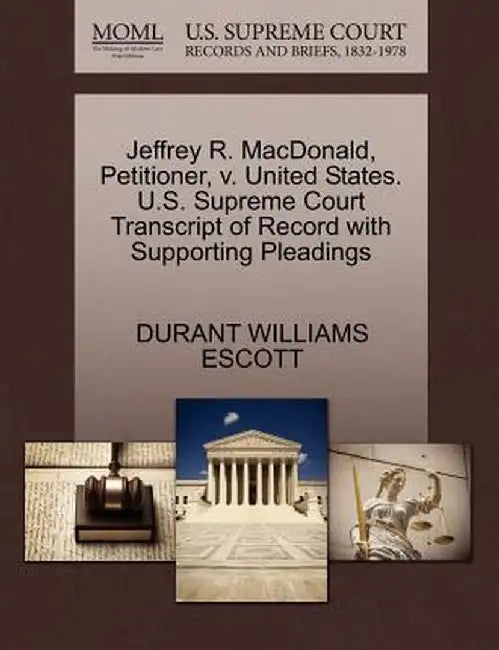 Jeffrey R. MacDonald, Petitioner, V. United States. U.S. Supreme Court Transcript of Record with Supporting Pleadings by Durant Williams Escott