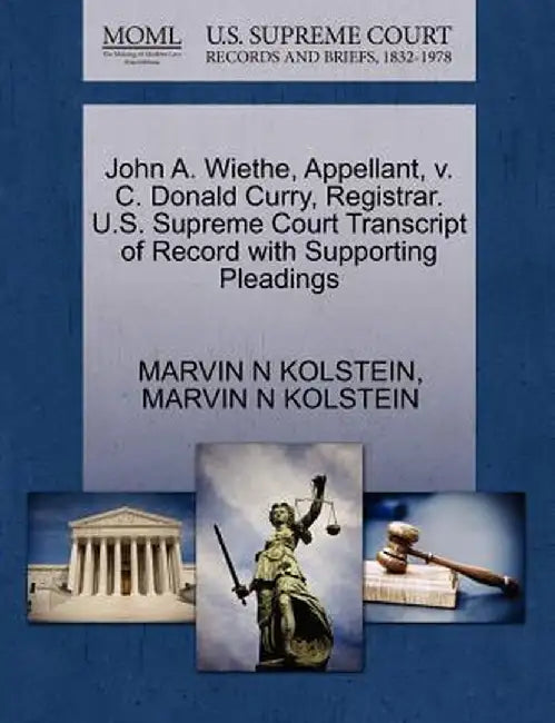 John A. Wiethe, Appellant, V. C. Donald Curry, Registrar. U.S. Supreme Court Transcript of Record with Supporting Pleadings by Marvin N. Kolstein