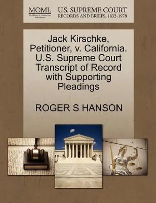 Jack Kirschke, Petitioner, V. California. U.S. Supreme Court Transcript of Record with Supporting Pleadings by Roger S. Hanson