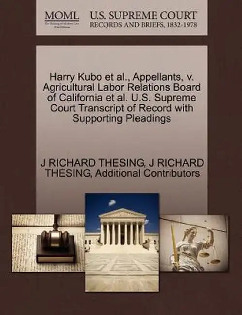 Harry Kubo et al., Appellants, V. Agricultural Labor Relations Board of California et al. U.S. Supreme Court Transcript of Record with Supporting Plea by J. Richard Thesing