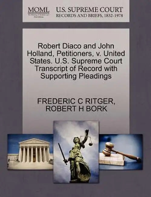 Robert Diaco and John Holland, Petitioners, V. United States. U.S. Supreme Court Transcript of Record with Supporting Pleadings by Frederic C. Ritger