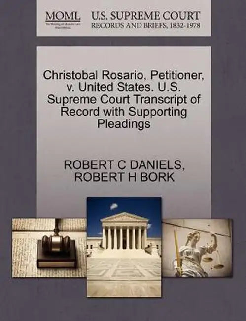 Christobal Rosario, Petitioner, V. United States. U.S. Supreme Court Transcript of Record with Supporting Pleadings by Robert C. Daniels