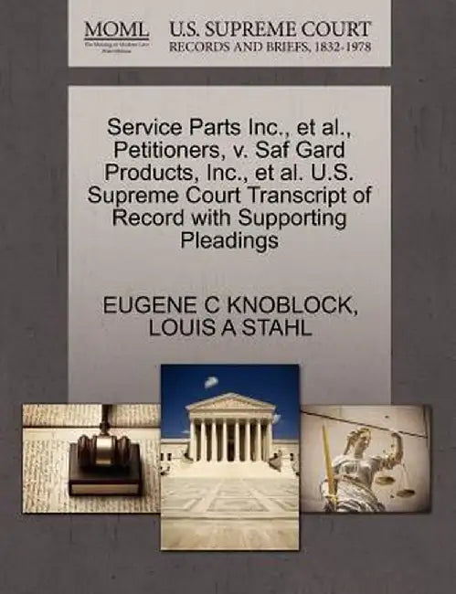 Service Parts Inc., et al., Petitioners, V. Saf Gard Products, Inc., et al. U.S. Supreme Court Transcript of Record with Supporting Pleadings by Eugene C. Knoblock
