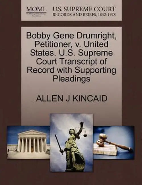 Bobby Gene Drumright, Petitioner, V. United States. U.S. Supreme Court Transcript of Record with Supporting Pleadings by Allen J. Kincaid