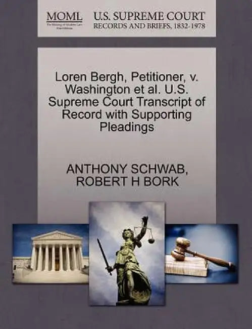 Loren Bergh, Petitioner, V. Washington et al. U.S. Supreme Court Transcript of Record with Supporting Pleadings by Anthony Schwab